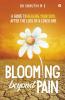 Blooming Beyond Pain: A Guide To Healing Your Soul After The Loss Of A Loved One