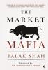 The Market Mafia: Chronicle Of India’S High-Tech Stock Market Scandal & The Cabal That Went Scot-Free.: Chronicle Of India’S High-Tech Stock Market Scandal And The Cabal That Went Scot-Free.