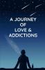 A Journey Of Love & Addictions
