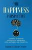 The Happiness Perspective: Learning to Reframe Our Physical Trauma into Hope Happiness and Connection
