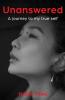 Unanswered: A Journey to My True Self