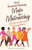 How to Make the Matriarchy: The Power and Promise of Prioritizing Women