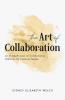 The Art of Collaboration: An In-Depth Look at Creative Practices for Creative People