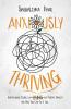 Anxiously Thriving: Inspirational Stories on l̶i̶v̶i̶n̶g̶ Thriving with Social Anxiety and How You Can Do It Too