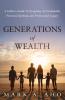 Generations of Wealth: A Father's Guide to Designing an Unshakable Personal Spiritual and Professional Legacy