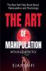 The Art Of Manipulation With Rules & Tactics The Art Of Manipulation Isn'T Tied In With Causing Individuals To Do What You Need Them To Do But Instead Getting Them To Need To Do What You ...