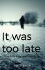 It was too late... : It was too late to show love and worth.
