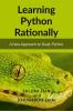 Learning Python Rationally : A New Approach To Study Python
