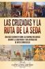 Las Cruzadas y la Ruta de la Seda
