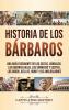 Historia de los Bárbaros: Una guía fascinante de los celtas vándalos las guerras galas los sármatas y escitas los godos Atila el Huno y los anglosajones