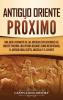 Antiguo Oriente Proximo: Una guía fascinante de las antiguas civilizaciones del Oriente Próximo incluyendo regiones como Mesopotamia el antiguo Irán Egipto Anatolia y el Levante