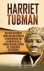 Harriet Tubman: Una guía fascinante sobre una abolicionista estadounidense que se convirtió en la conductora más famosa del Ferrocarril Subterráneo