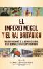 El imperio mogol y el Raj britanico: Una guía fascinante de la historia de la India desde los mogoles hasta el Imperio británico