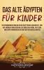Das Alte Ägypten Für Kinder: Ein Spannender Einblick In Die Ägyptische Geschichte, Von Der Frühen Dynastischen Zeit Über Das Frühe, Mittlere Und Späte ... Hin Zum Tod Von Kleopatra (German Edition)