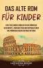Das Alte Rom Für Kinder: Ein Fesselnder Einblick In Die Römische Geschichte, Vom Aufstieg Der Republik Über Das Römische Reich Bis Nach Byzanz (Geschichte Für Kinder) (German Edition)