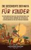Die Geschichte Der Maya Für Kinder: Ein Fesselnder Ausflug In Die Zivilisation Der Maya, Von Den Olmeken Über Die Gründung Von Teotihuacán Im Alten Mesoamerika ... (Geschichte Für Kinder) (German Edition)