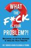 What the F*ck Is Your Problem?!