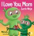 I Love You Mom - Earth Ninja