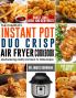 The Complete Instant Pot Duo Crisp Air Fryer Cookbook: Mouthwatering Healthy and Quick-to-Make Recipes for Smart People to Roast Bake Broil and Dehydrate