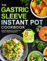 The Gastric Sleeve Instant Pot Cookbook: Essential Recipes For Healing and Lifelong Weight Management With 8-Week Post-Surgery Meal Plan to Help You Recover Efficiently