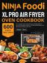 Ninja Foodi XL Pro Air Fryer Oven Cookbook: The Complete Guide with 600 Easy and Affordable Air Fryer Oven Recipes to Bake Fry Toast the Best Meals with Your Ninja Foodi Air Fryer Oven