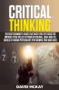 Critical Thinking: The Best Beginner’S Guide That Gives You The Tools For Improve Your Skills Of Problem Solving Logic And The Basics Of Human Psychology (For Women Men And Kids)