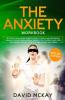 The Anxiety Workbook: Get Relief From Social Anxiety Panic Attacks And Depression Through Cognitive Behavioral Therapy For Yourself And Your Children (Self Development For Men Women And Teens)