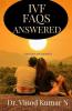 Ivf Faqs Answered: For Your Ivf Journey