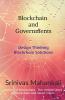 Blockchain And Governments: Design Thinking Approach To Develop Applications & Solve Problems: Design Thinking Approach To Develop Applications And Solve Problems