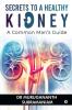 Secrets To A Healthy Kidney A Common Man'S Guide