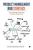 Product Management And Strategy : The Ultimate Guide That Creates Real Value