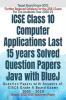 Icse Class 10 Computer Applications Last 15 Years Solved Question Papers For Java With Bluej Year 2020-2021 : Question Papers With Answers Of Cisce Grade X Board Exams 2005 - 2020