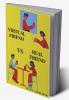 Virtual Friend VS Real Friend: who would you choose?
