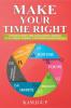 MAKE YOUR TIME RIGHT : 6 SECRETS ABOUT TIME-MANAGEMENT ROUTINE FOCUS HABITS PRIORITY AND FINANCIAL INDEPENDENCE