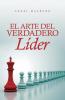 El Arte Del Verdadero Líder (Spanish Edition)