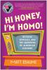 Hi Honey I'm Homo!