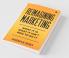 Reimagining Marketing : What It Is What It Isn'T How To Do It