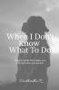 When I Don'T Know What To Do: The Magical Words Which Makes You Feel High When You Are Low.
