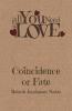Coincidence Or Fate: Love Is All That You Need