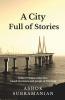 A City Full Of Stories: A Short Fiction Collection Based On Events And People Of Mumbai