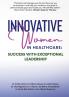 INNOVATIVE WOMEN IN HEALTHCARE