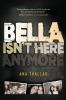 BELLA ISN'T HERE ANYMORE
