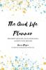 The Good Life Planner : Organize your life Plan your goals Achieve your dreams