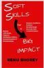 Soft Skills For A Big Impact: Banish Self-Doubt Improve Workplace Ethics Communication And Relationships Resolve Conflicts Achieve Breakthrough Success And Transformation