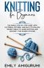 Knitting For Beginners: The Simple Step-By-Step Guide With Patterns Pictures And Easy-To-Follow Project Ideas To Learn Knitting And Crochet | For Women Stitches