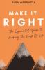 Make It Right: The Experiential Guide To Making The Most Of Life