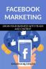 Facebook Marketing: Grow Your Business With Fb Ads And Chatbot
