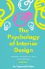 The Psychology Of Interior Design Inspire Yourself To Be A Pro Designer