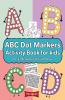 Abc Dot Markers Activity Book For Kids For Kindergarten Girls Boys: Dot Markers Abc Book With Easy Guided Big Dots For 2+ Age
