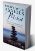 Pacify Your Anxious Mind : The Simple Way to Tranquilize your Anxiety and Nourish your Mind